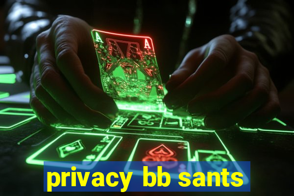 privacy bb sants