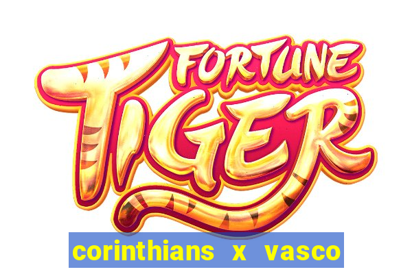 corinthians x vasco da gama ao vivo futemax