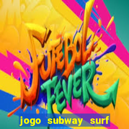 jogo subway surf ganhar dinheiro de verdade