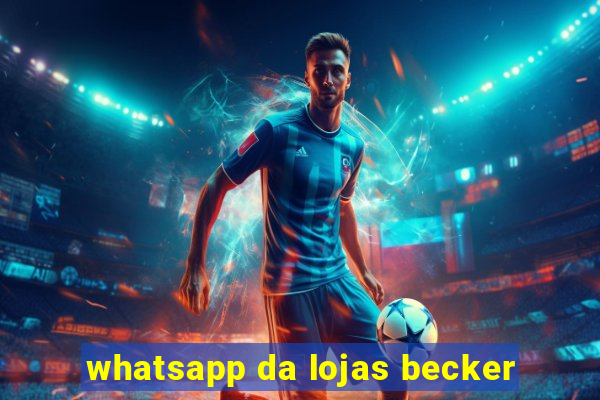 whatsapp da lojas becker