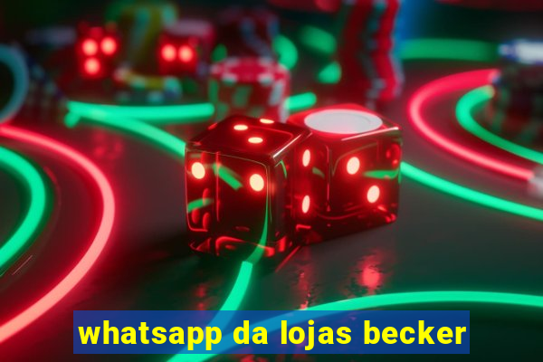 whatsapp da lojas becker