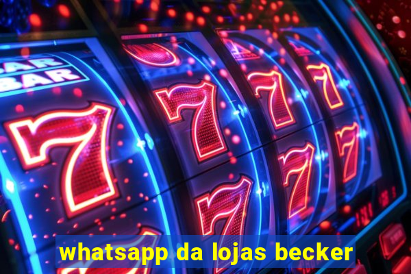 whatsapp da lojas becker