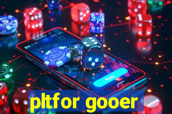 pltfor gooer