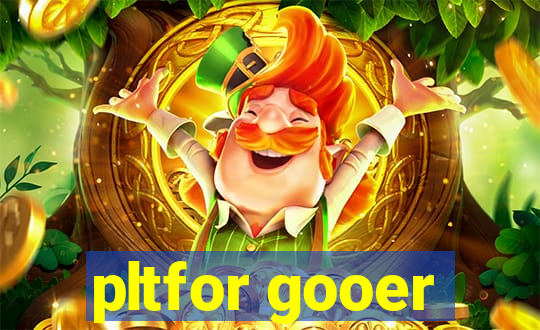 pltfor gooer