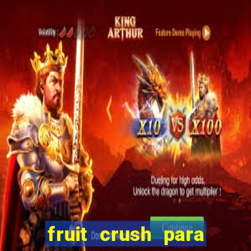 fruit crush para ganhar dinheiro