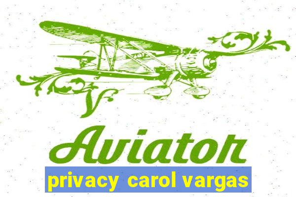 privacy carol vargas