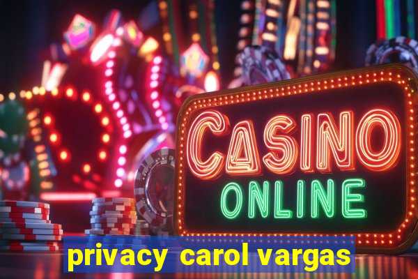 privacy carol vargas