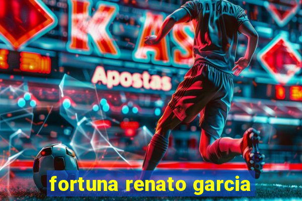 fortuna renato garcia