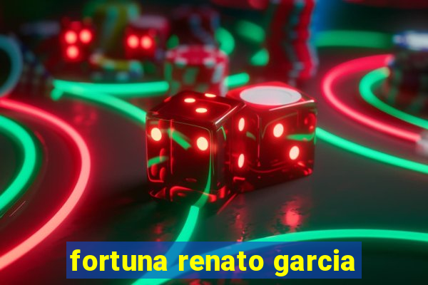 fortuna renato garcia