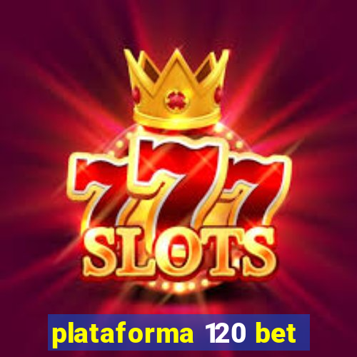 plataforma 120 bet