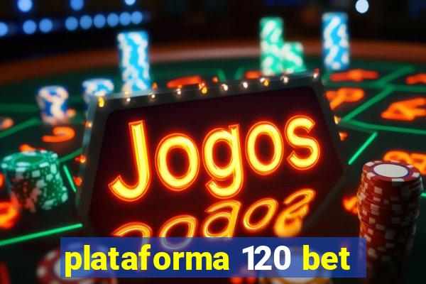 plataforma 120 bet