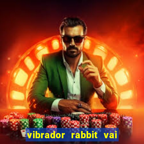 vibrador rabbit vai e vem