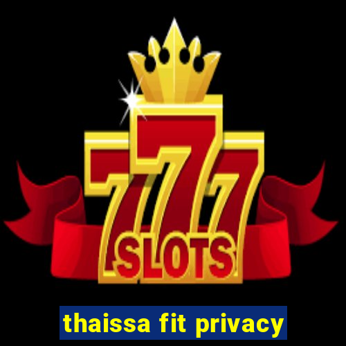 thaissa fit privacy