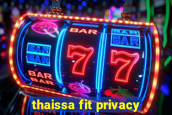 thaissa fit privacy