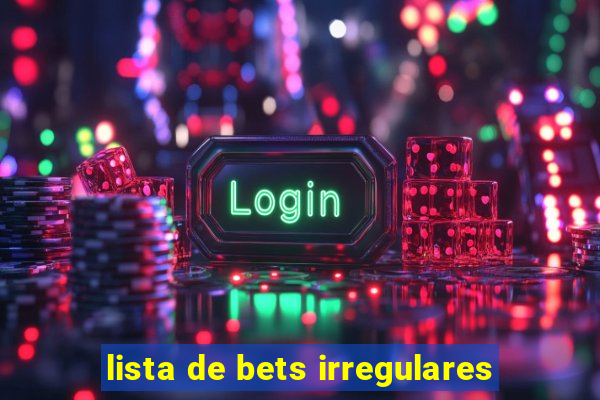 lista de bets irregulares