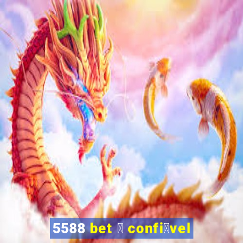 5588 bet 茅 confi谩vel