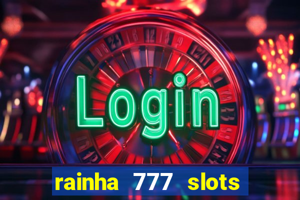 rainha 777 slots paga mesmo