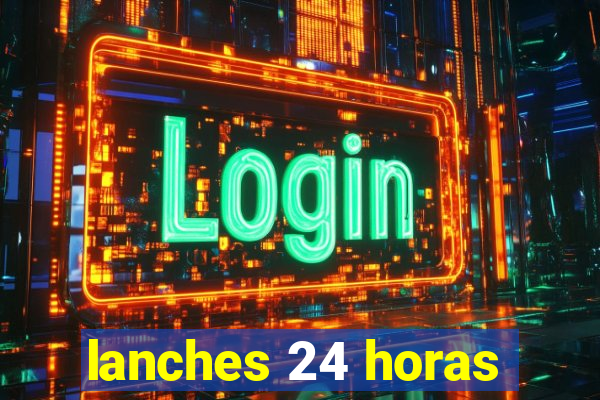 lanches 24 horas