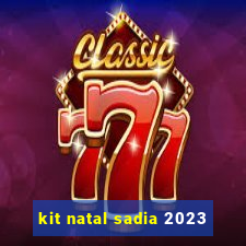 kit natal sadia 2023