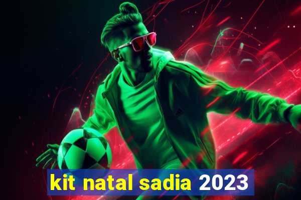 kit natal sadia 2023