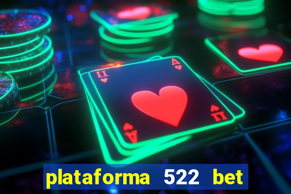 plataforma 522 bet é confiável