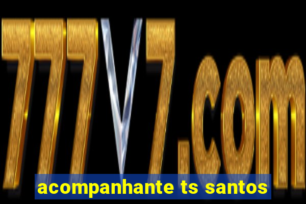 acompanhante ts santos