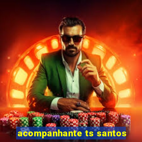 acompanhante ts santos