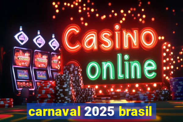 carnaval 2025 brasil