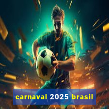 carnaval 2025 brasil