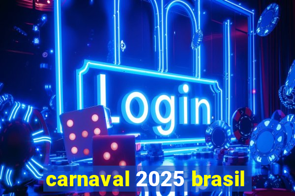 carnaval 2025 brasil