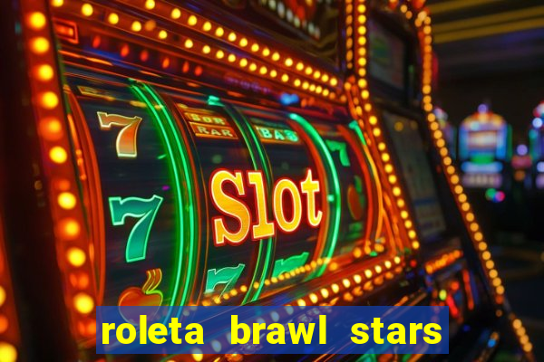 roleta brawl stars 2024 84 brawlers