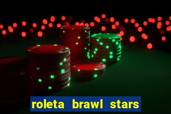 roleta brawl stars 2024 84 brawlers