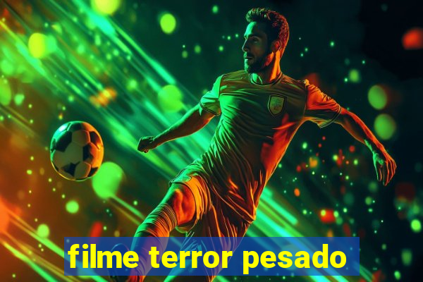 filme terror pesado