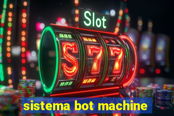 sistema bot machine