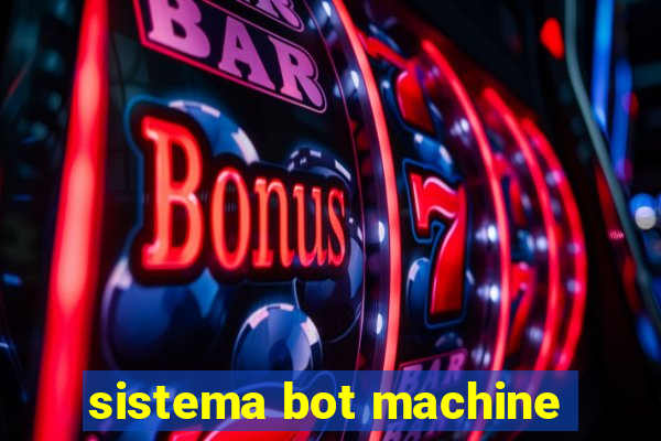 sistema bot machine