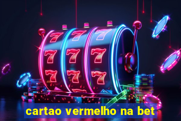 cartao vermelho na bet