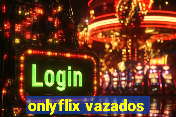 onlyflix vazados