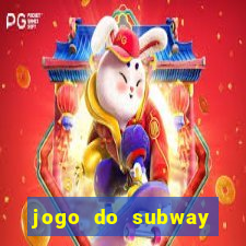 jogo do subway surf de ganhar dinheiro