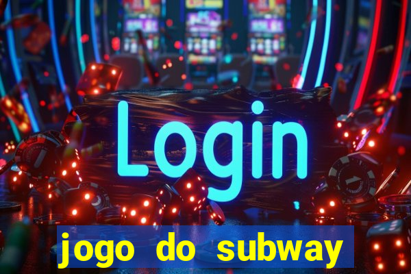 jogo do subway surf de ganhar dinheiro