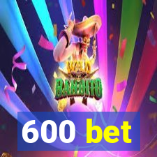 600 bet