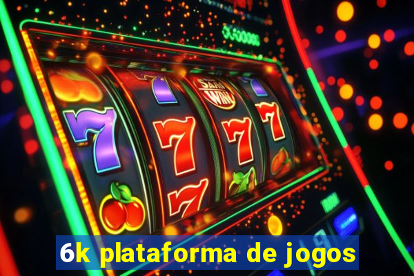 6k plataforma de jogos