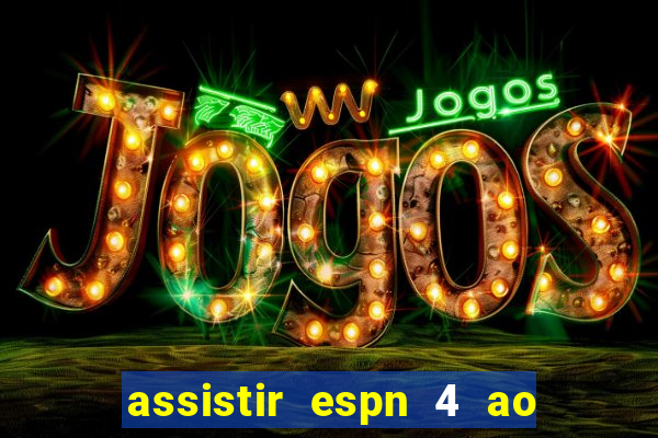 assistir espn 4 ao vivo grátis