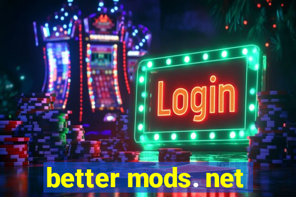 better mods. net