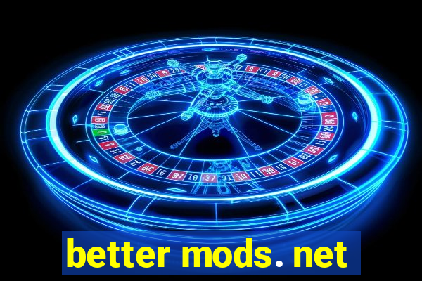 better mods. net