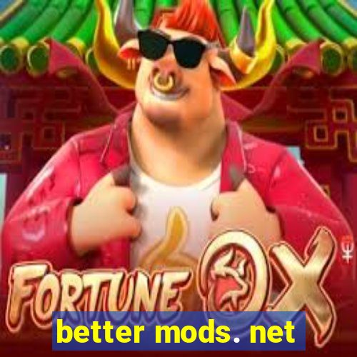 better mods. net