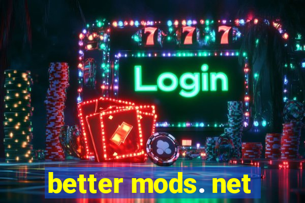 better mods. net