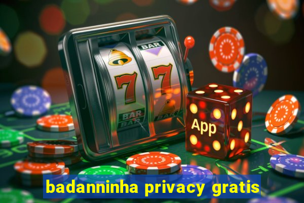 badanninha privacy gratis