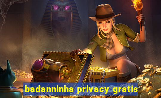 badanninha privacy gratis