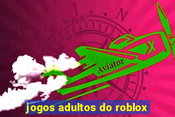 jogos adultos do roblox