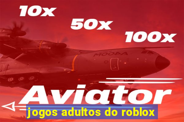 jogos adultos do roblox